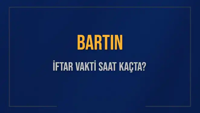 Bartın'ın İftar Vakti: 2025'te Akşam Ezanı Saat Kaçta Okunacak?