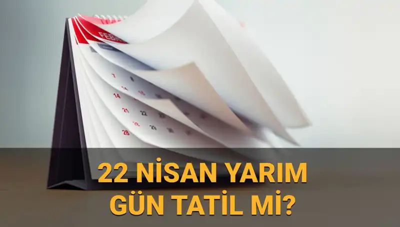 22 Nisan'da Okullar Tatil Mi? Kamu Kurumlarının Çalışma Saatleri Açıklandı!