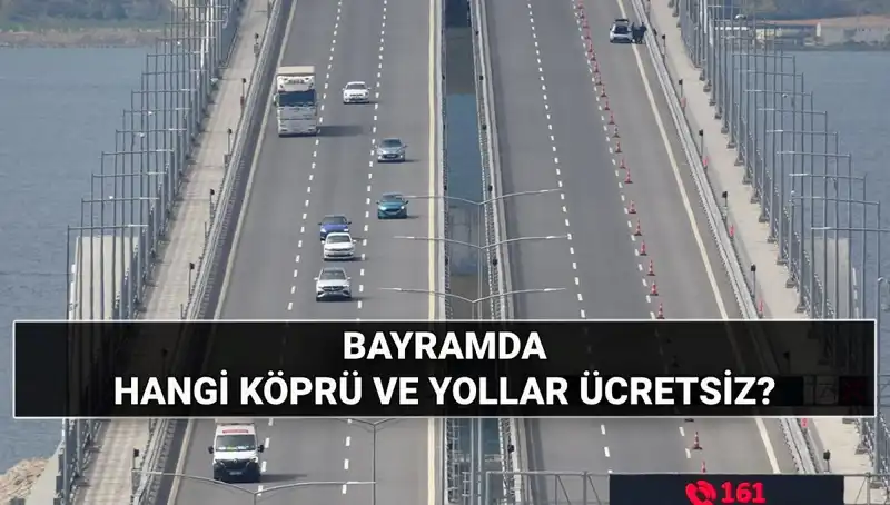 Kurban Bayramı'nda Köprü ve Otoyollar Ücretsiz Mi? Tüm Detaylar Burada!