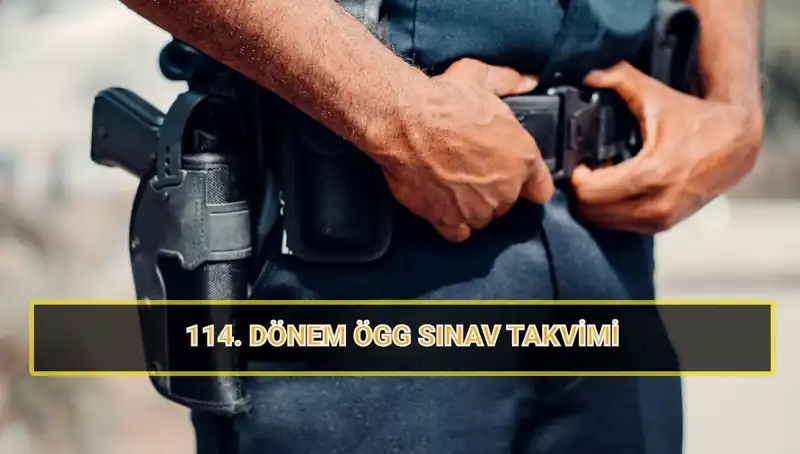 ÖGG 114. Dönem Sınav Tarihleri Açıklandı: EGM’den Önemli Duyuru!