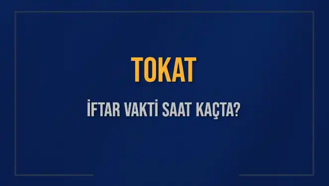 Tokat’ta İftar Saati: Bugün Akşam Ezanı Hangi Saate Okunacak?
