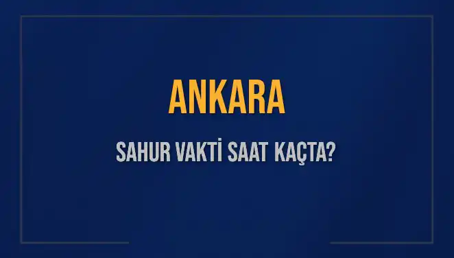 Ankara Sahur Vakti Güncellendi: 5 Mart 2025 Tarihinde Saat Kaçta Yapılacak?