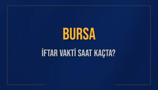 Bursa İftar Vakti Ne Zaman? 5 Mart 2025 Akşam Ezanı Saatleri