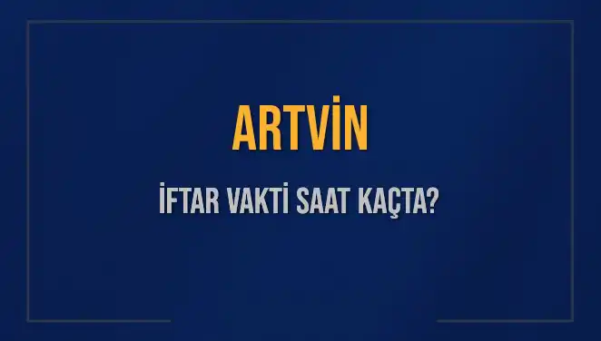 Artvin'de İftar Saati Ne Zaman? İşte Detaylar!