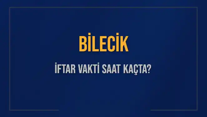 Bilecik'te İftar Vakti Ne Zaman? 5 Mart 2025 Detayları