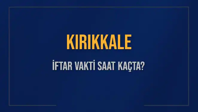 Kırıkkale’de İftar Vakti: 2025'te Akşam Ezanı Ne Zaman Okunacak?