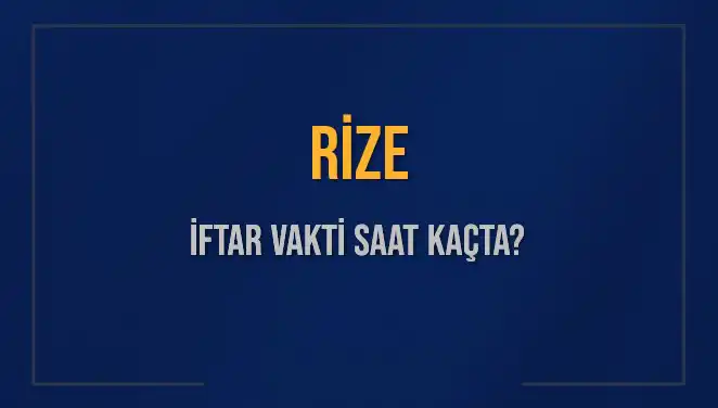 Rize'nin İftar Vakti: Akşam Ezanı Saat Kaçta Okunacak?