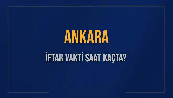 Ankara’da İftar Vakti: Bugün Saat Kaçta Başlayacak?