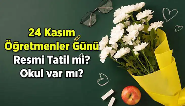 24 Kasım Öğretmenler Günü Resmi Tatil Olacak mı? İşte Cevap!